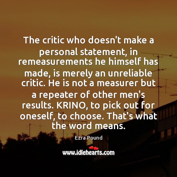 The critic who doesn’t make a personal statement, in remeasurements he himself Ezra Pound Picture Quote