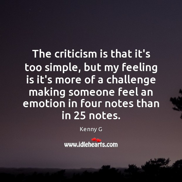 The criticism is that it’s too simple, but my feeling is it’s Emotion Quotes Image