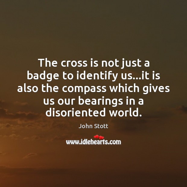 The cross is not just a badge to identify us…it is John Stott Picture Quote