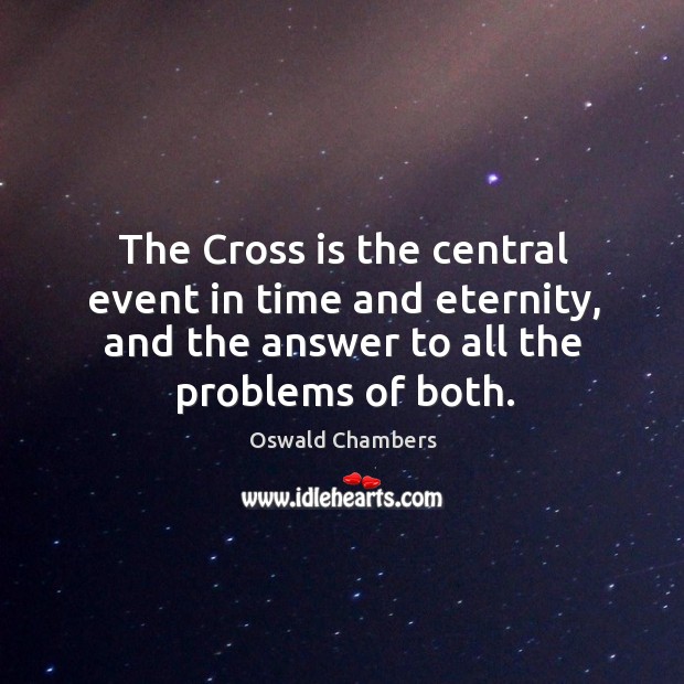 The Cross is the central event in time and eternity, and the Image