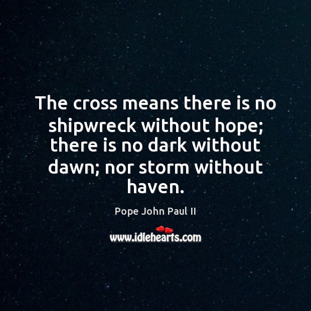 The cross means there is no shipwreck without hope; there is no 