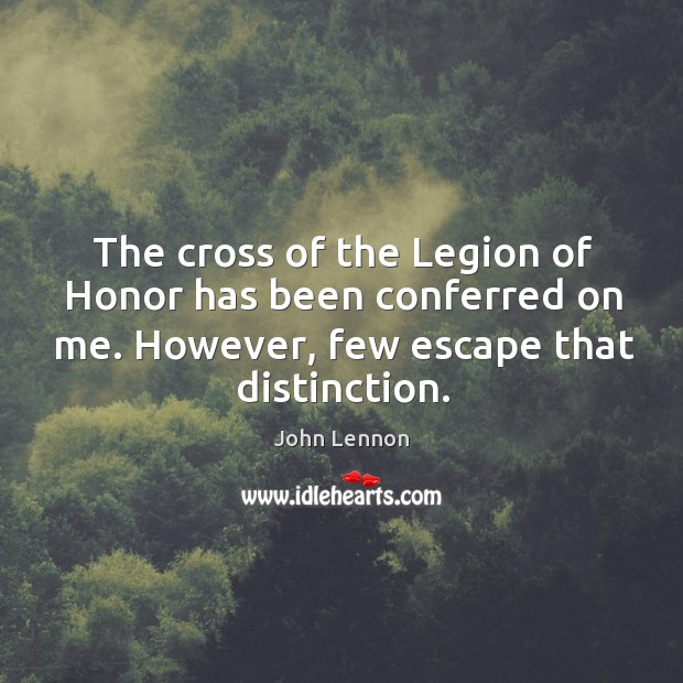 The cross of the legion of honor has been conferred on me. However, few escape that distinction. Image