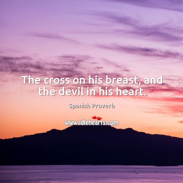 The cross on his breast, and the devil in his heart. Image
