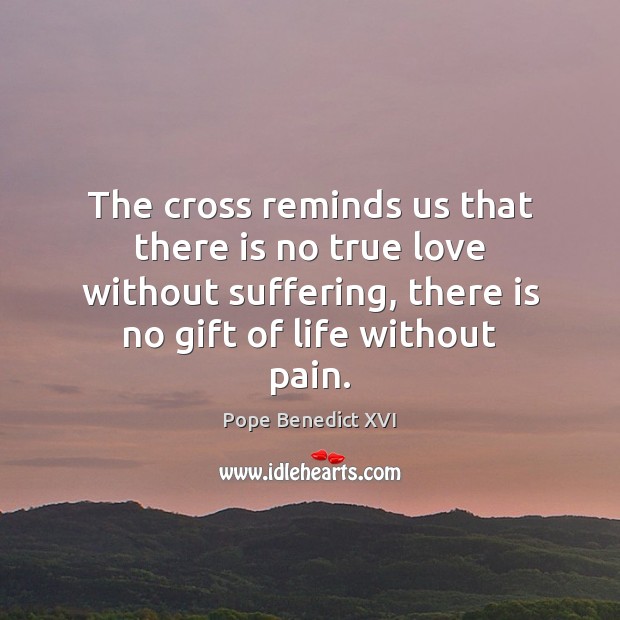 The cross reminds us that there is no true love without suffering, Image