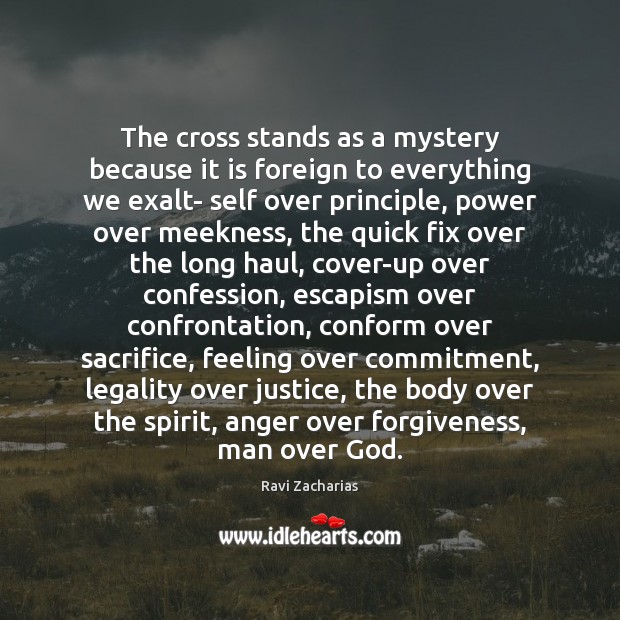 The cross stands as a mystery because it is foreign to everything Ravi Zacharias Picture Quote