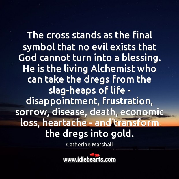 The cross stands as the final symbol that no evil exists that Catherine Marshall Picture Quote