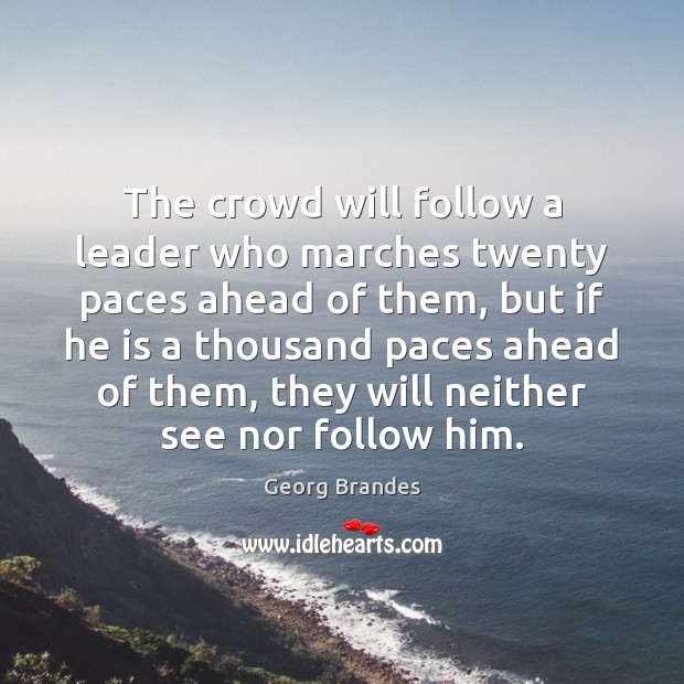 The crowd will follow a leader who marches twenty paces ahead of Image