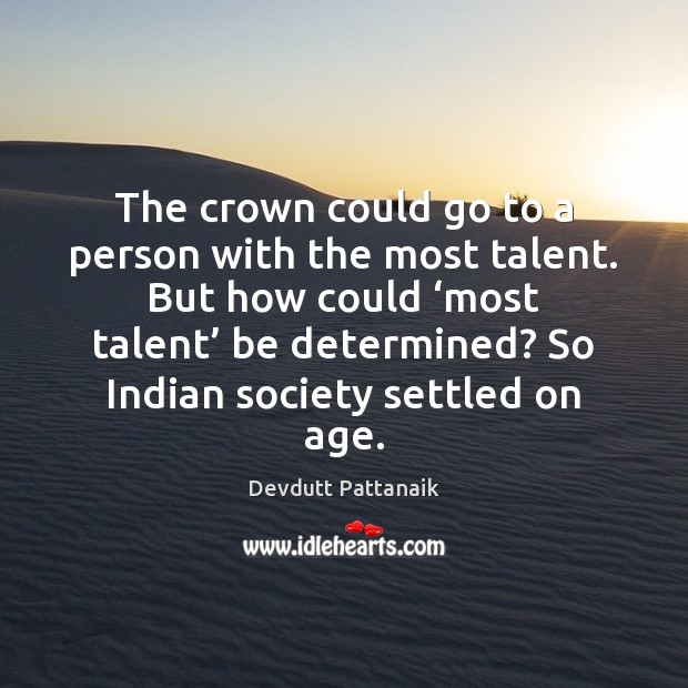 The crown could go to a person with the most talent. But Devdutt Pattanaik Picture Quote
