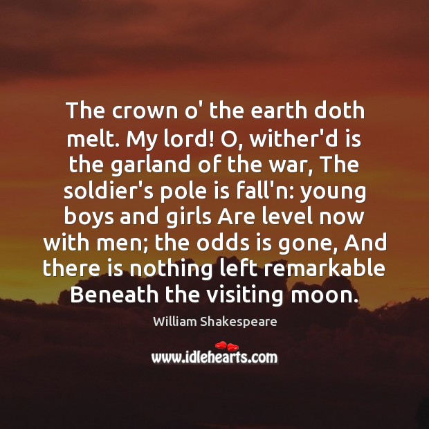 The crown o’ the earth doth melt. My lord! O, wither’d is Image