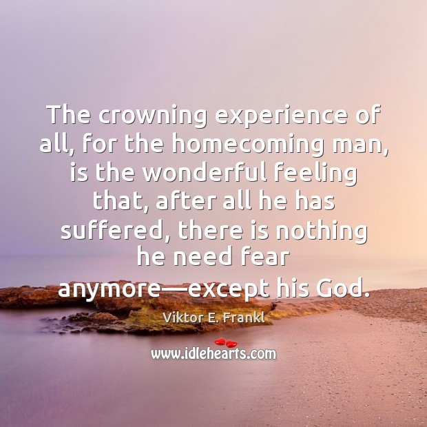 The crowning experience of all, for the homecoming man, is the wonderful Image