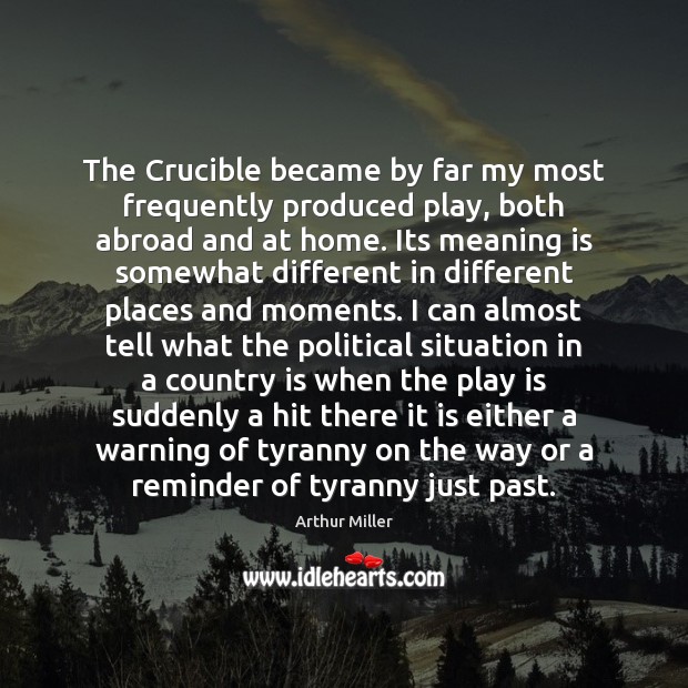 The Crucible became by far my most frequently produced play, both abroad Image