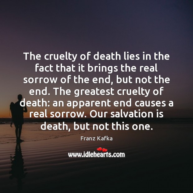 The cruelty of death lies in the fact that it brings the Franz Kafka Picture Quote