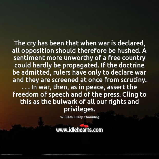 The cry has been that when war is declared, all opposition should Freedom of Speech Quotes Image