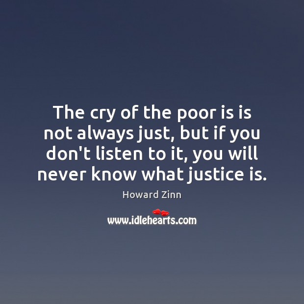 The cry of the poor is is not always just, but if Howard Zinn Picture Quote