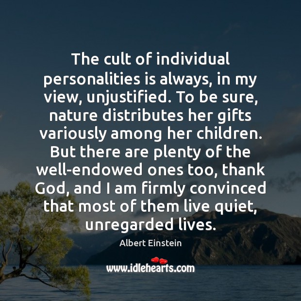 The cult of individual personalities is always, in my view, unjustified. To Albert Einstein Picture Quote