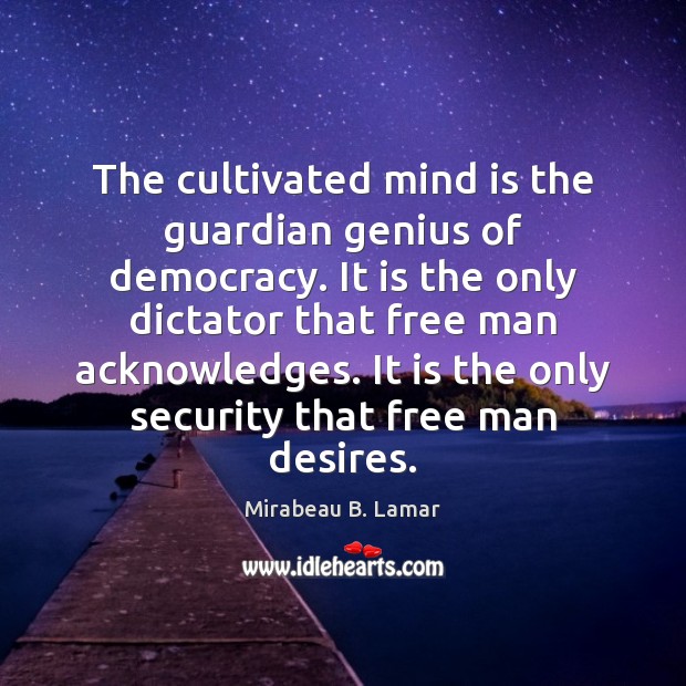The cultivated mind is the guardian genius of democracy. It is the Image