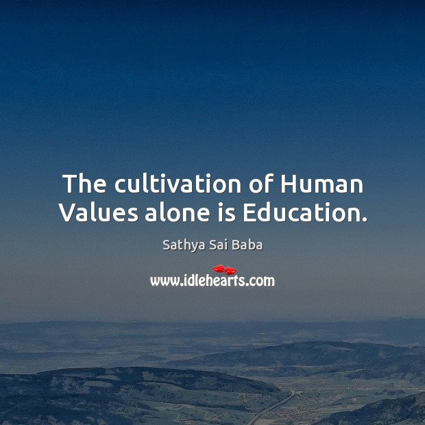 The cultivation of Human Values alone is Education. Image
