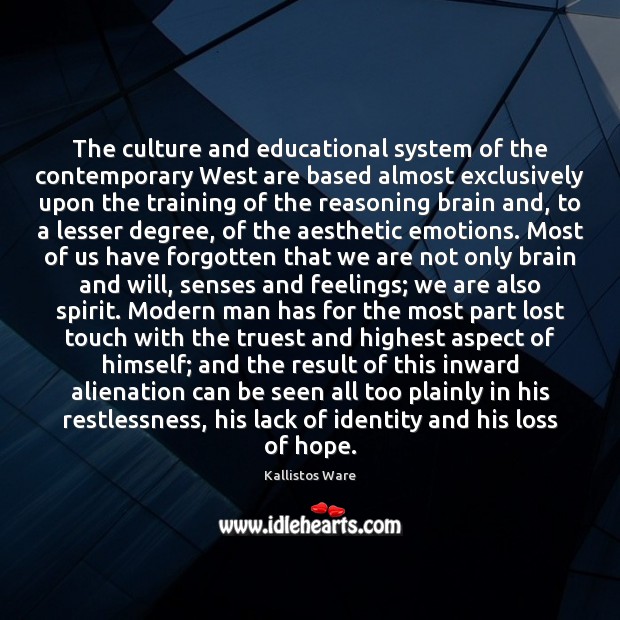 The culture and educational system of the contemporary West are based almost Kallistos Ware Picture Quote