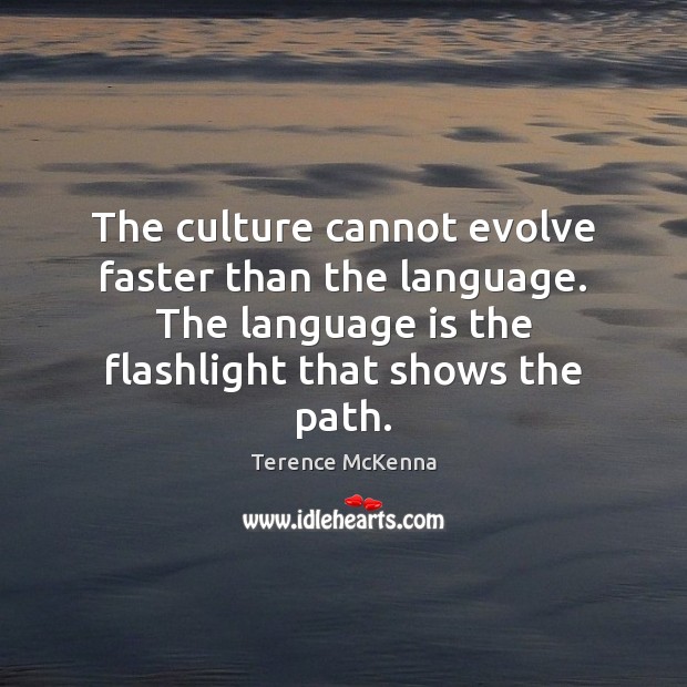The culture cannot evolve faster than the language. The language is the Culture Quotes Image