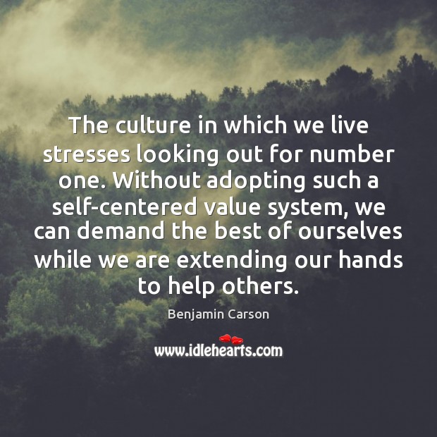 The culture in which we live stresses looking out for number one. Image
