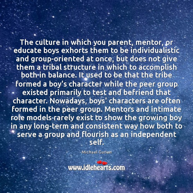 The culture in which you parent, mentor, or educate boys exhorts them Culture Quotes Image