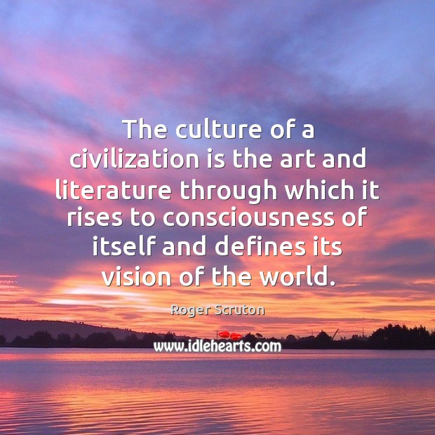 The culture of a civilization is the art and literature through which Culture Quotes Image