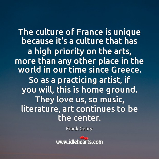 The culture of France is unique because it’s a culture that has Frank Gehry Picture Quote