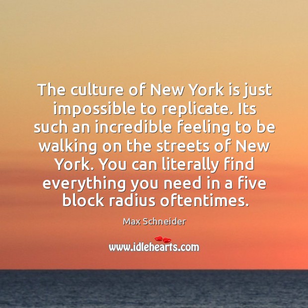 The culture of New York is just impossible to replicate. Its such Max Schneider Picture Quote