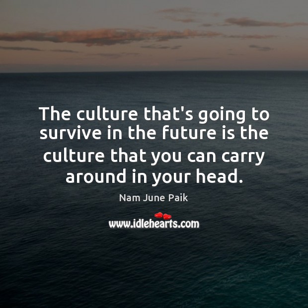 The culture that’s going to survive in the future is the culture Image