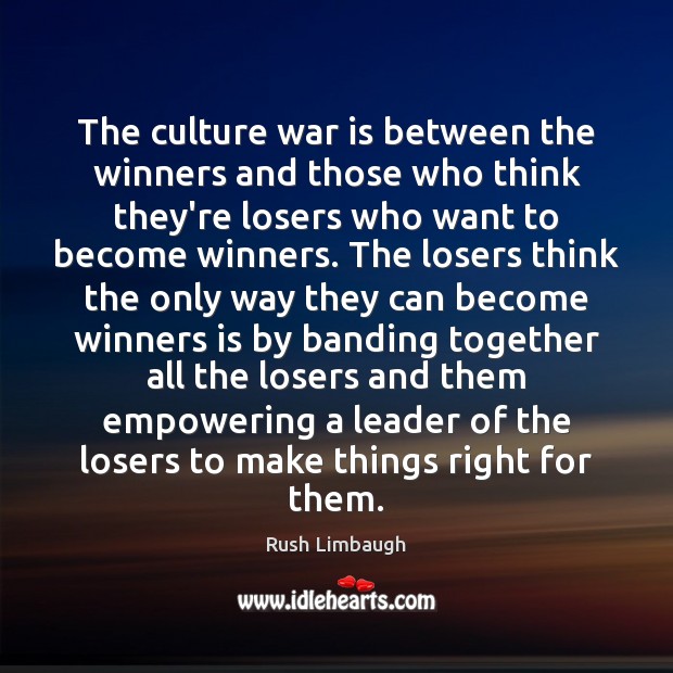 The culture war is between the winners and those who think they’re Rush Limbaugh Picture Quote