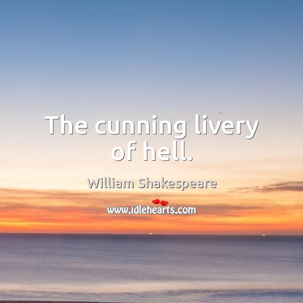 The cunning livery of hell. William Shakespeare Picture Quote