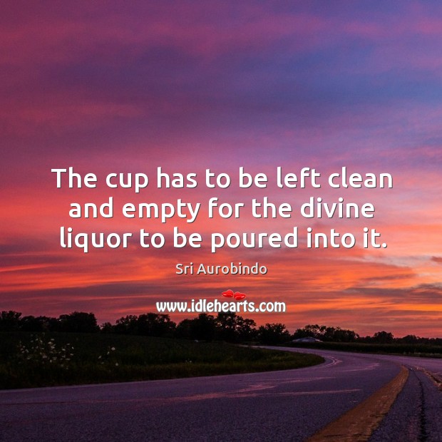 The cup has to be left clean and empty for the divine liquor to be poured into it. Image