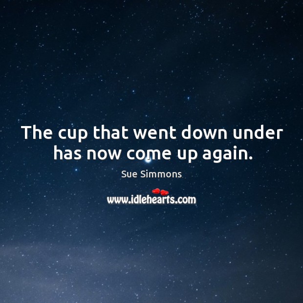 The cup that went down under has now come up again. Image