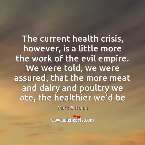 The current health crisis, however, is a little more the work of Mark Bittman Picture Quote