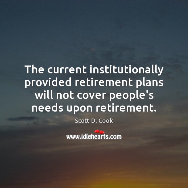 The current institutionally provided retirement plans will not cover people’s needs upon Image