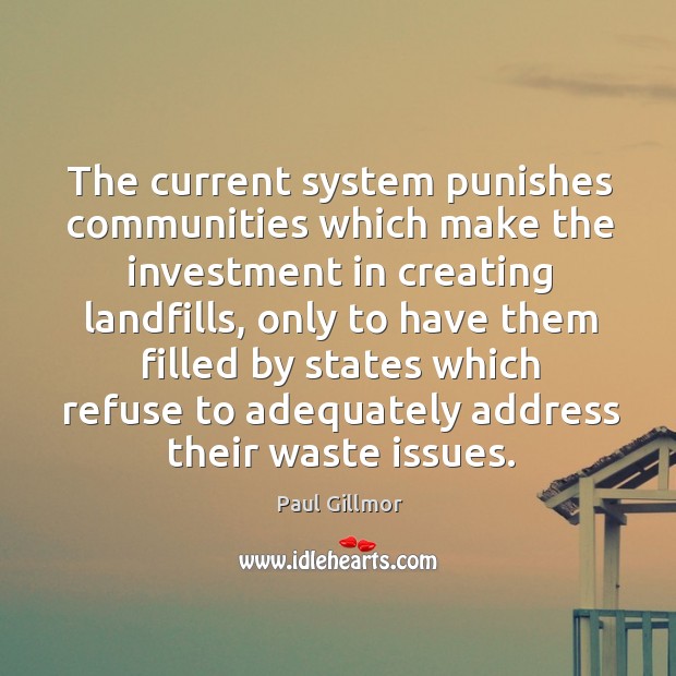 The current system punishes communities which make the investment in creating landfills Investment Quotes Image