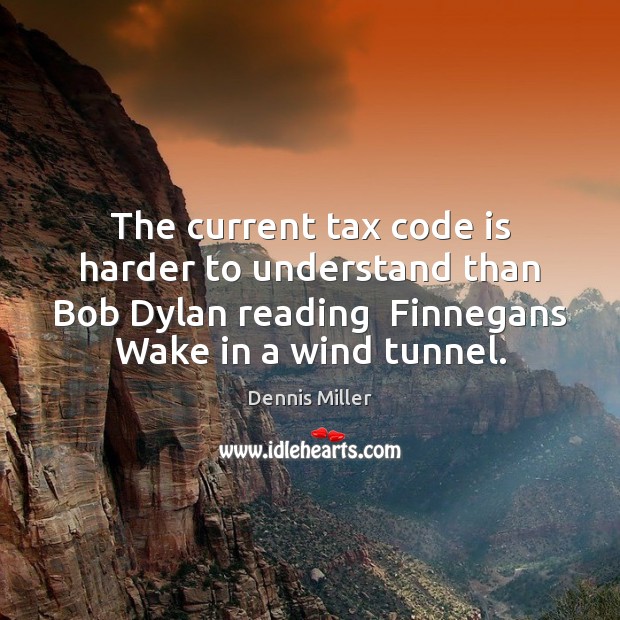 The current tax code is harder to understand than Bob Dylan reading Image
