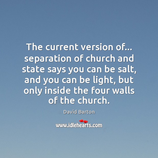 The current version of… separation of church and state says you can David Barton Picture Quote