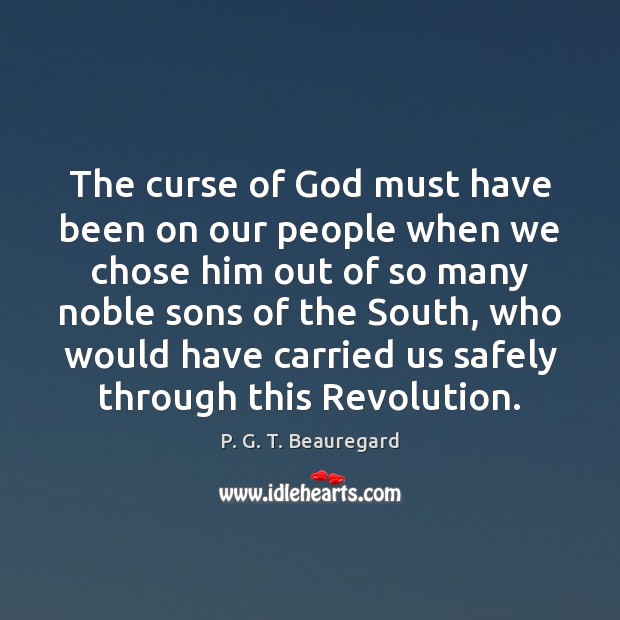 The curse of God must have been on our people when we P. G. T. Beauregard Picture Quote