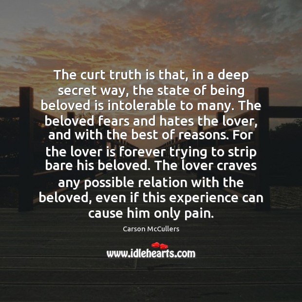 The curt truth is that, in a deep secret way, the state Carson McCullers Picture Quote