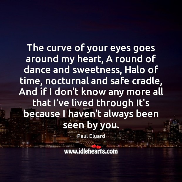 The curve of your eyes goes around my heart, A round of Paul Eluard Picture Quote