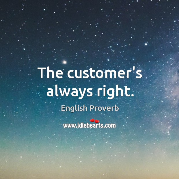 The customer’s always right. Image