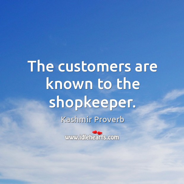 The customers are known to the shopkeeper. Kashmir Proverbs Image