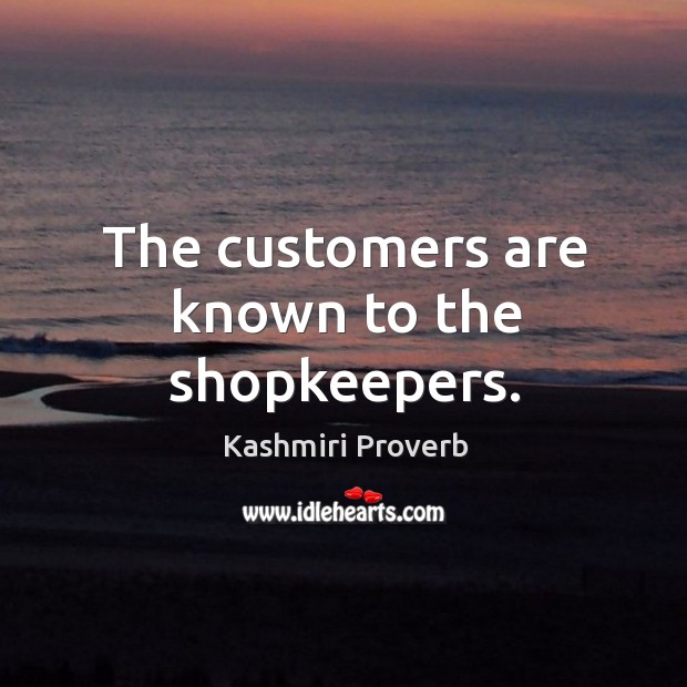 The customers are known to the shopkeepers. Kashmiri Proverbs Image