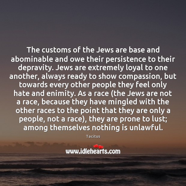 The customs of the Jews are base and abominable and owe their Tacitus Picture Quote