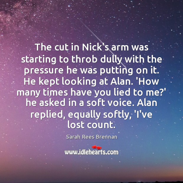 The cut in Nick’s arm was starting to throb dully with the Sarah Rees Brennan Picture Quote
