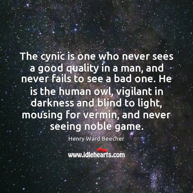 The cynic is one who never sees a good quality in a Image