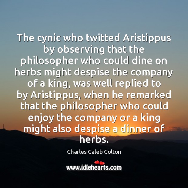 The cynic who twitted Aristippus by observing that the philosopher who could 