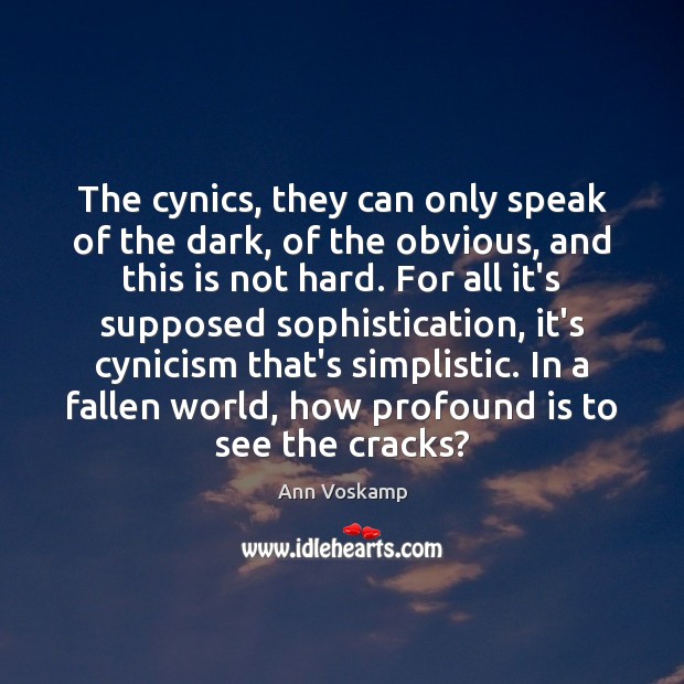 The cynics, they can only speak of the dark, of the obvious, Ann Voskamp Picture Quote