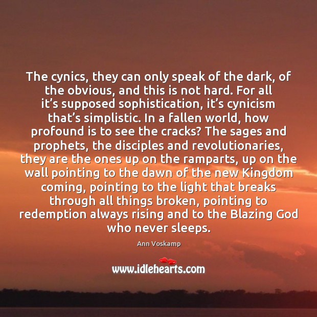 The cynics, they can only speak of the dark, of the obvious, Ann Voskamp Picture Quote